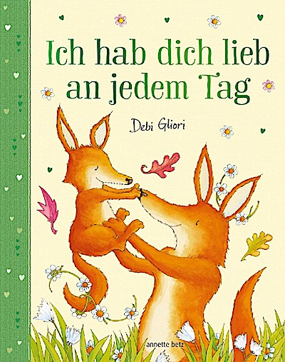 Ich hab dich lieb an jedem Tag (gereimtes Bilderbuch)