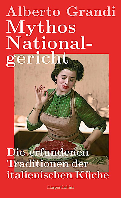 Mythos Nationalgericht. Die erfundenen Traditionen der italienischen Küche