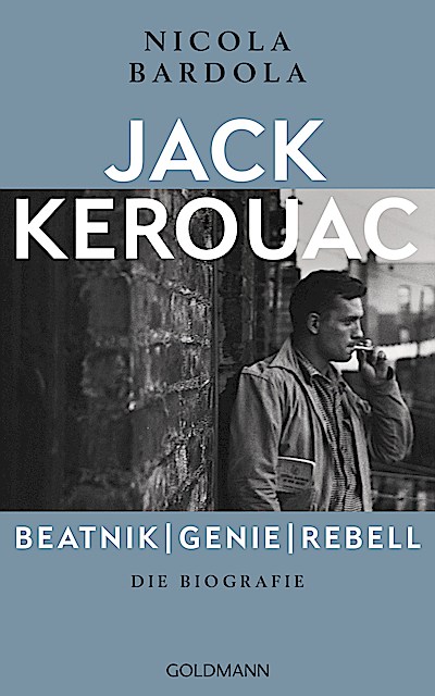 Jack Kerouac: Beatnik, Genie, Rebell