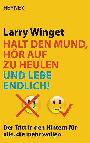 Halt den Mund, hör auf zu heulen und lebe endl...