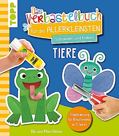 Das Verbastelbuch für die Allerkleinsten: Tiere