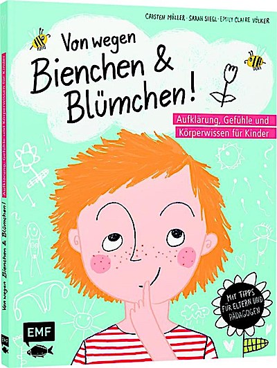 Von wegen Bienchen und Blümchen! Aufklärung, Gefühle und Kör