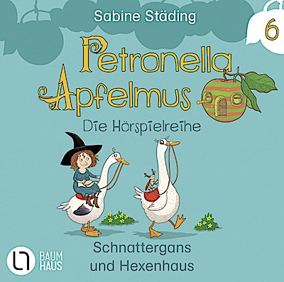 Petronella Apfelmus Hörspiel 6: Schnattergans und Hexenhaus