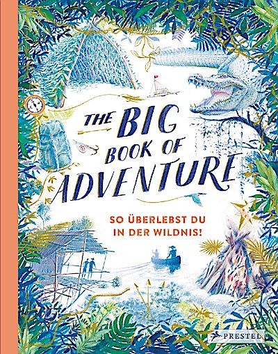 The Big Book of Adventure - So überlebst du in der Wildnis!