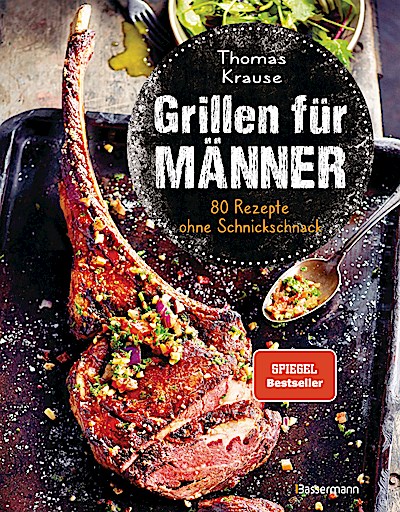 Grillen für Männer - 80 Rezepte ohne Schnicksc...