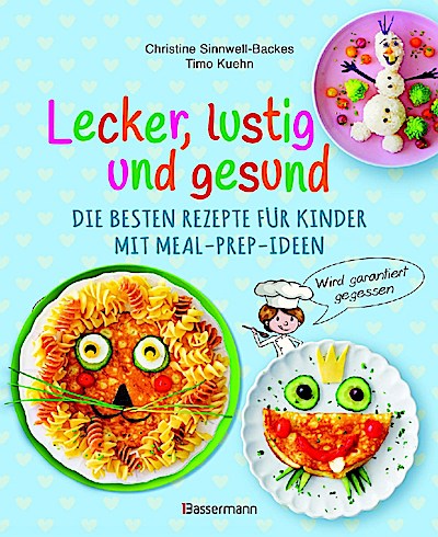 Lecker, lustig und gesund (Rezepte für Kinder)