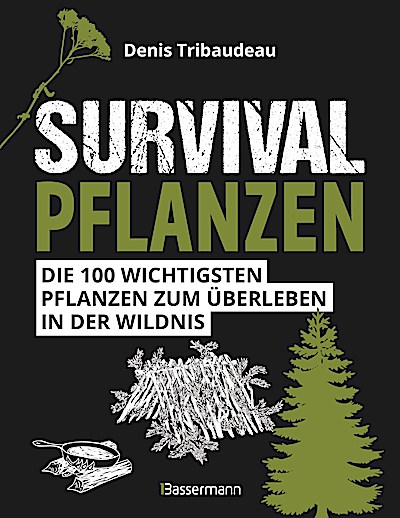 Survivalpflanzen. Die 100 wichtigsten Pflanzen...