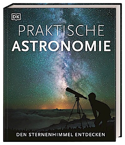 Praktische Astronomie. Den Sternenhimmel entdecken