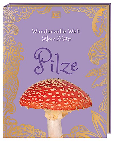 Wundervolle Welt - Kleine Schätze: Pilze