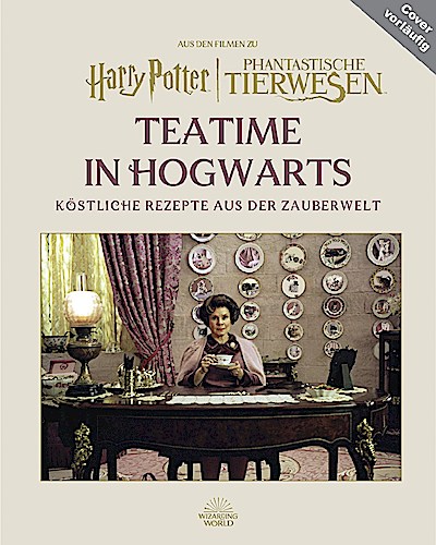 Harry Potter: Teatime in Hogwarts - Köstliche Rezepte aus d