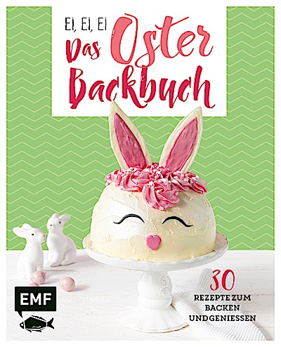 Ei, ei, ei – Das Oster-Backbuch