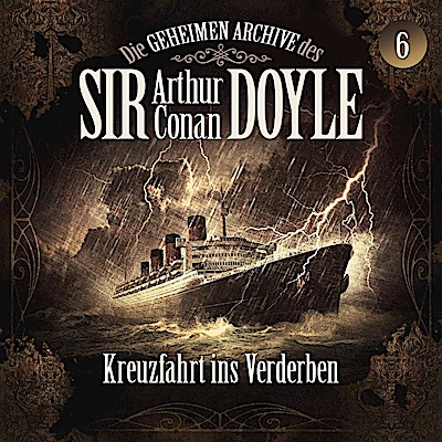 Sir Arthur Conan Doyle 06: Kreuzfahrt ins Verderben