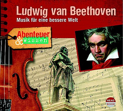 Abenteuer & Wissen - Ludwig van Beethoven